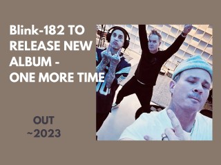 Blink-182's Iconic Trio Returns with One More Time…