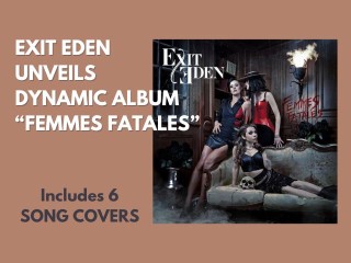 EXIT EDEN Unveils Dynamic Album, Femmes Fatales Blending Originals and Iconic Covers